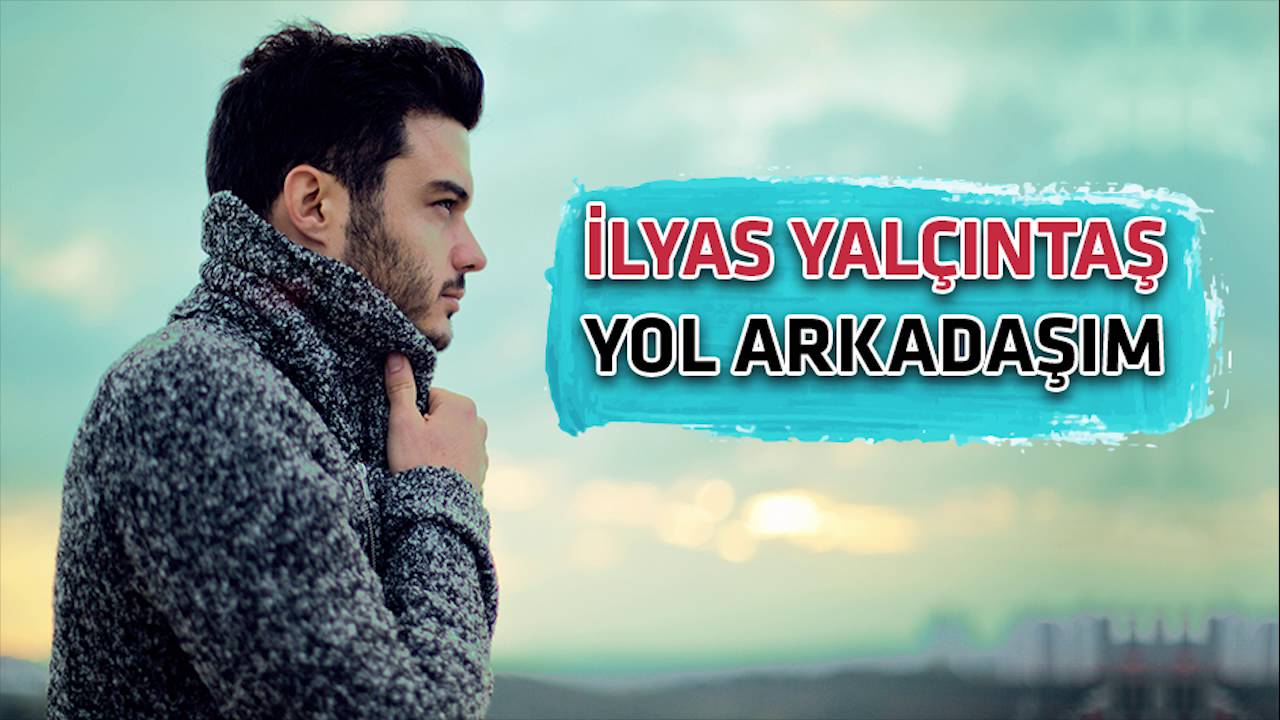 İlyas Yalçıntaş-Yol Arkadaşım 2018 İlyas Yalçıntaş-Yol Arkadaşım 2018