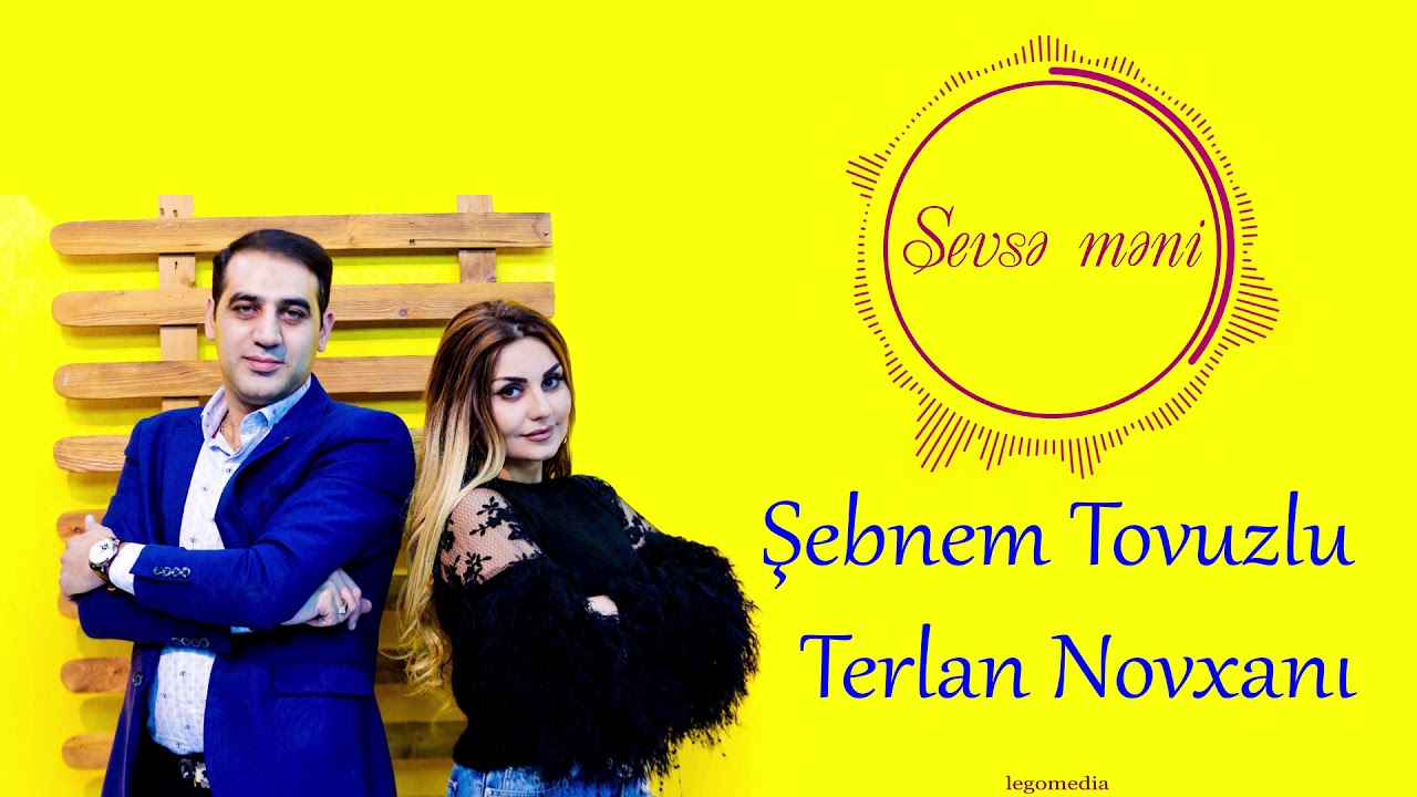 Şebnem Tovuzlu Ft Terlan Novxani-Sevse Meni 2018 Şebnem Tovuzlu Ft Terlan Novxani-Sevse Meni 2018